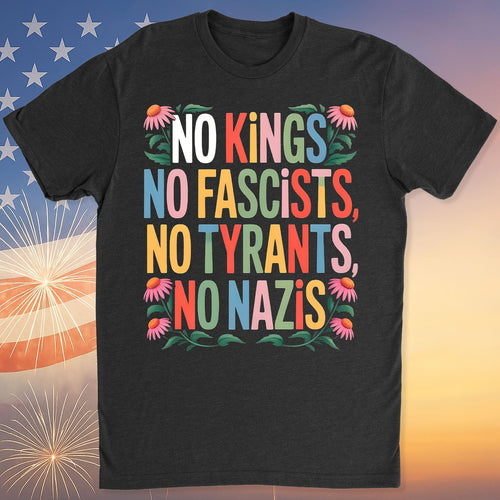 No Kings No Fascists No Tyrants No Nazis Shirt, Anti Trump Protest Tee, Anti Republican Dark Shirt 682477